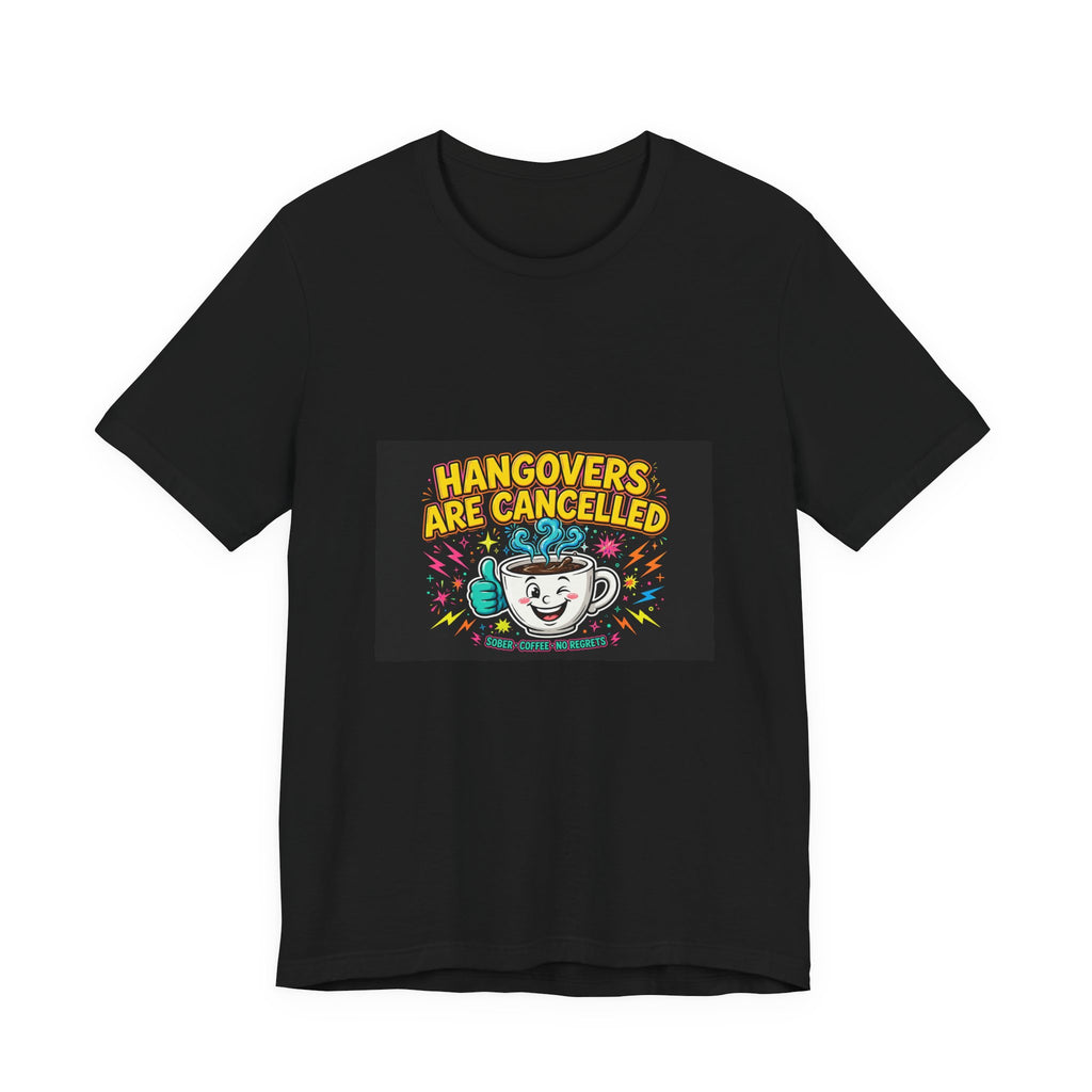 Hangovers Are Cancelled — Funny Recovery Tee