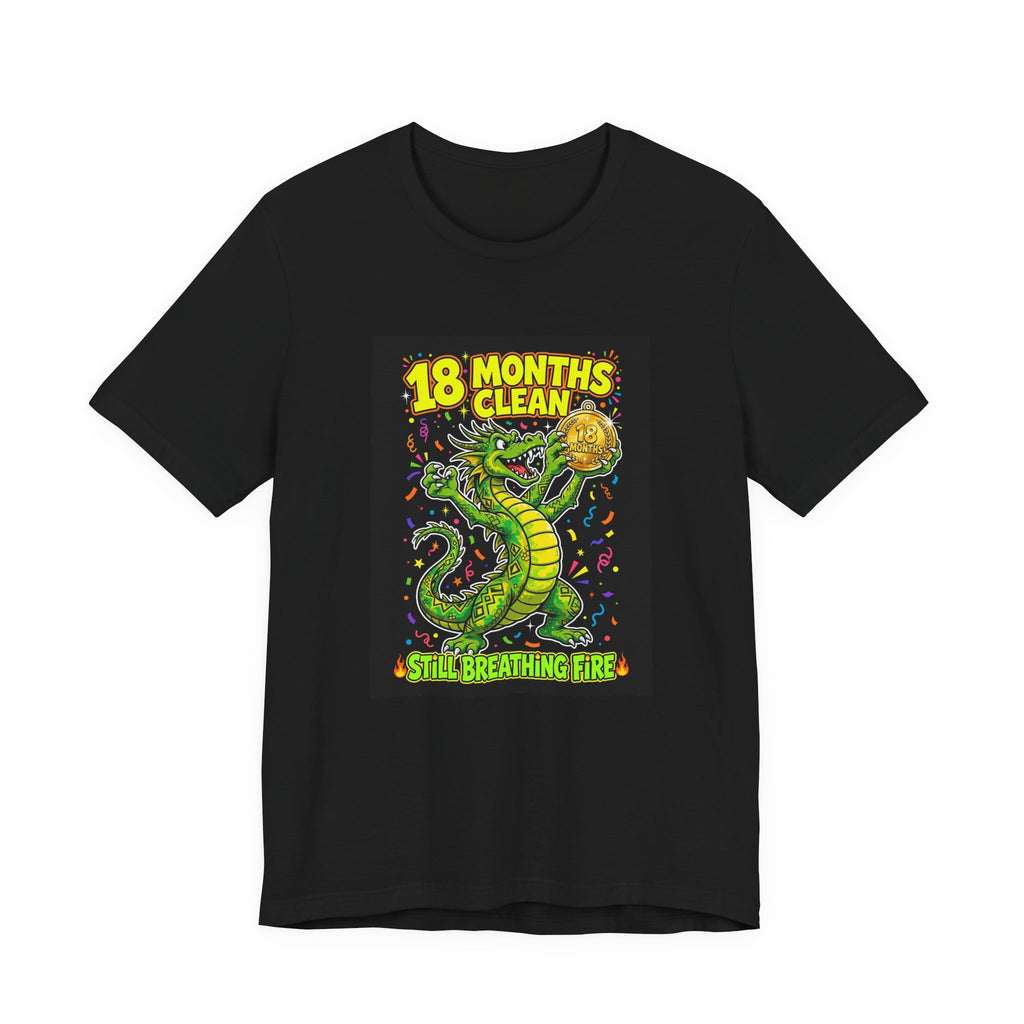 18 Months Clean. Still Breathing Fire. — Dragon Tee