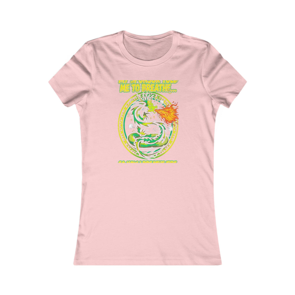 My Sponsor Told Me to Breathe... So Now I Breathe Fire. — Dragon Tee - Women's Pink