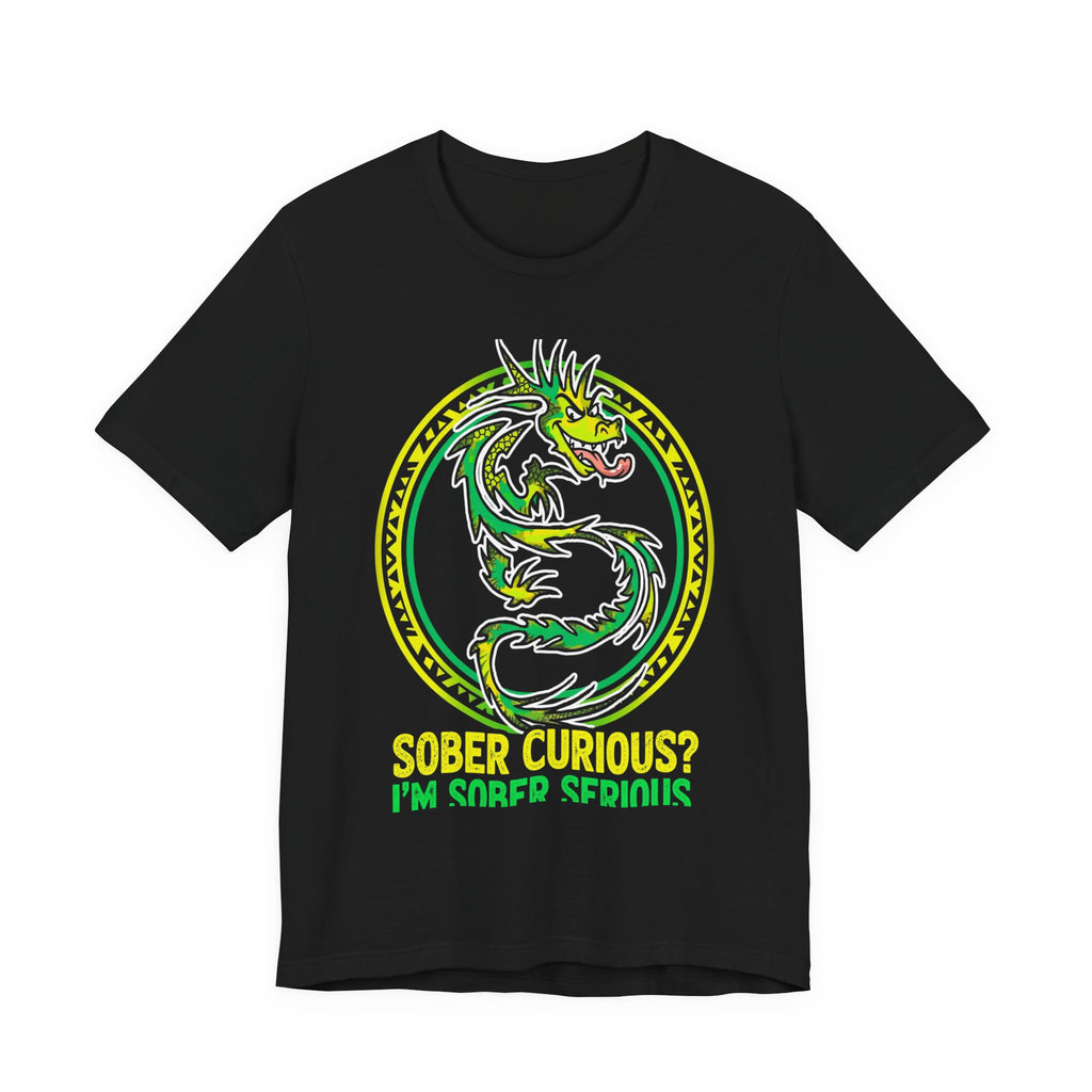 Sober Curious? I’m Sober Serious Tee