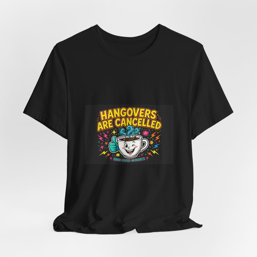 Hangovers Are Cancelled — Funny Recovery Tee