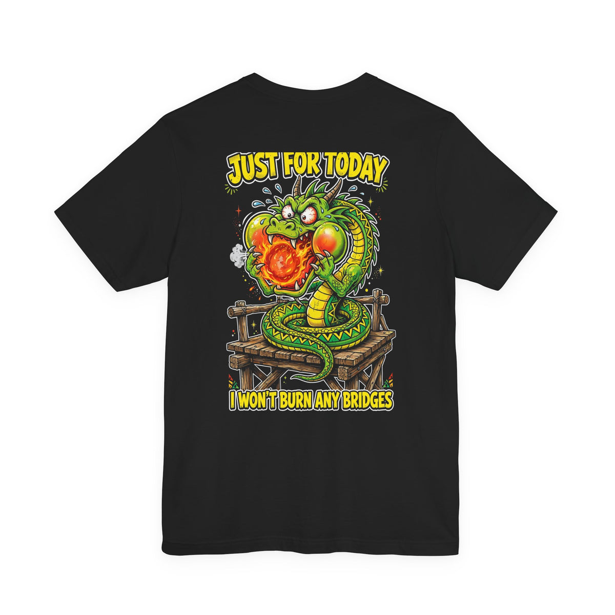 Just for Today, I Won't Burn Any Bridges — Dragon Tee - Back Edition