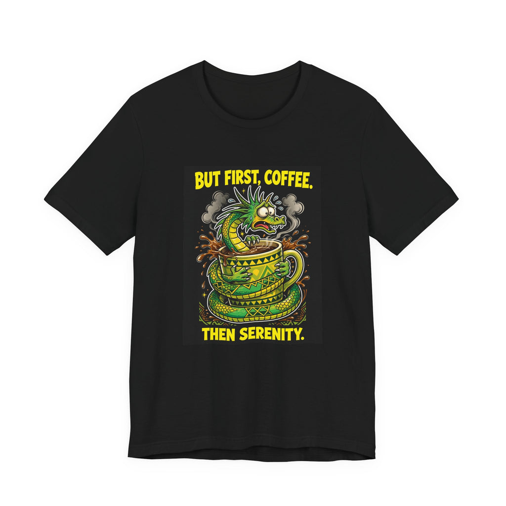 But First, Coffee. Then Serenity. — Dragon Tee