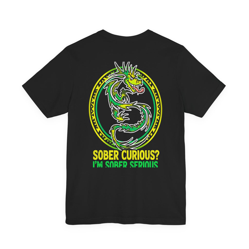 Sober Curious? I’m Sober Serious Tee - Back Edition